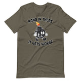 Hang In There It Gets Worse Shirt