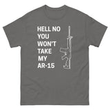 Hell No You Won't Take My AR - 15 Heavy Cotton Shirt