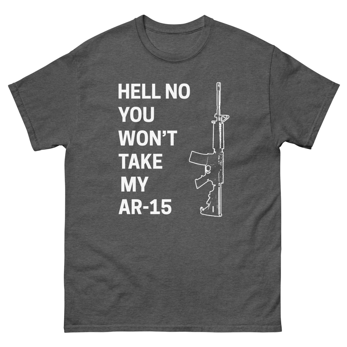 Hell No You Won't Take My AR - 15 Heavy Cotton Shirt