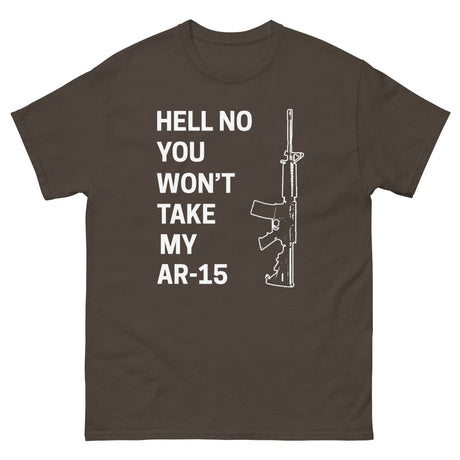 Hell No You Won't Take My AR - 15 Heavy Cotton Shirt