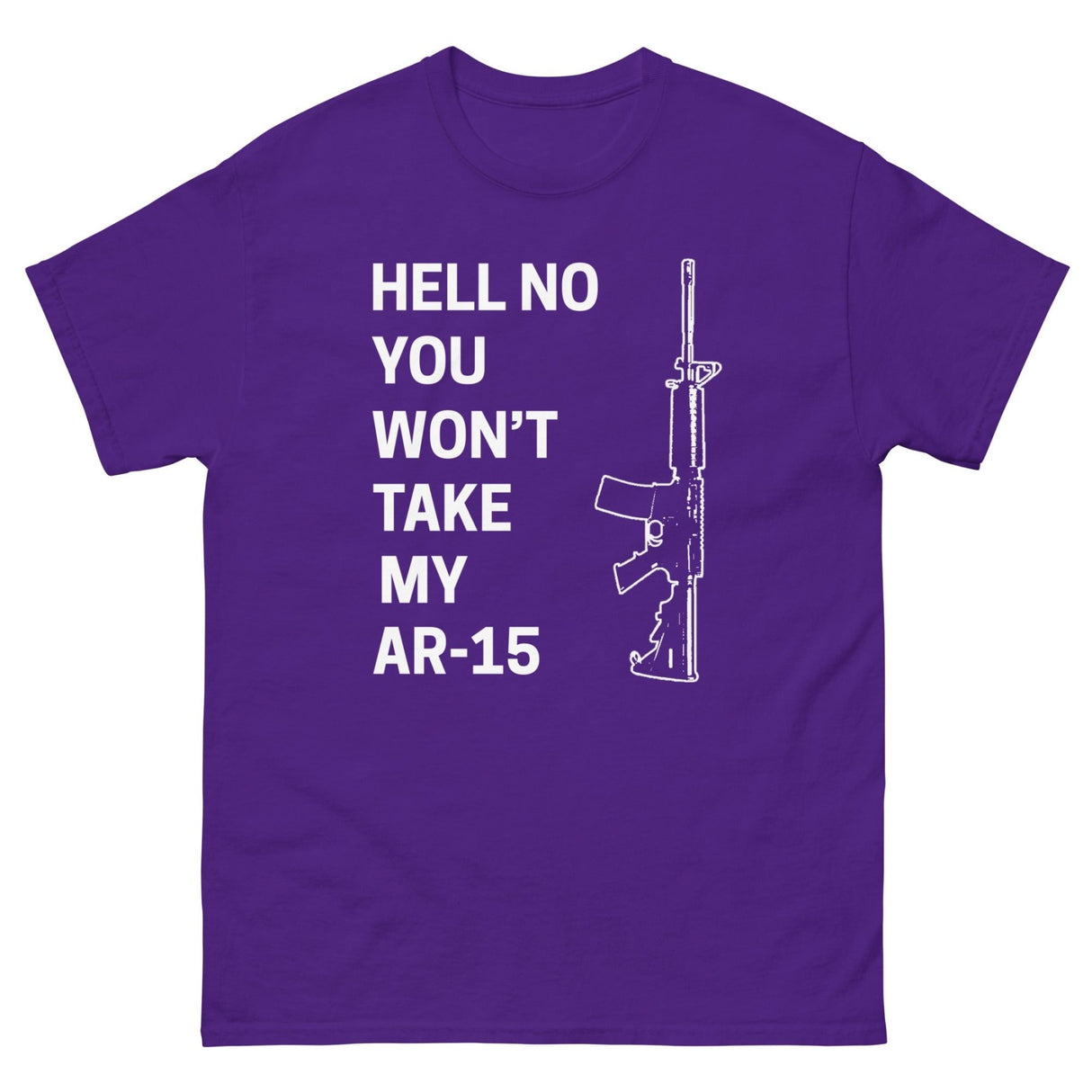 Hell No You Won't Take My AR - 15 Heavy Cotton Shirt