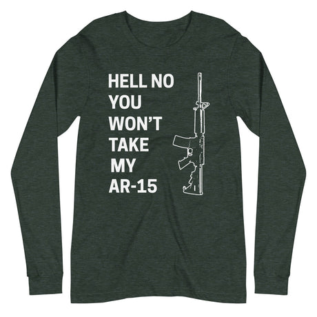 Hell No You Won't Take My AR - 15 Long Sleeve Shirt