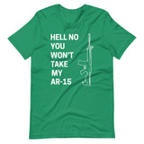 Hell No You Won't Take My AR - 15 Shirt