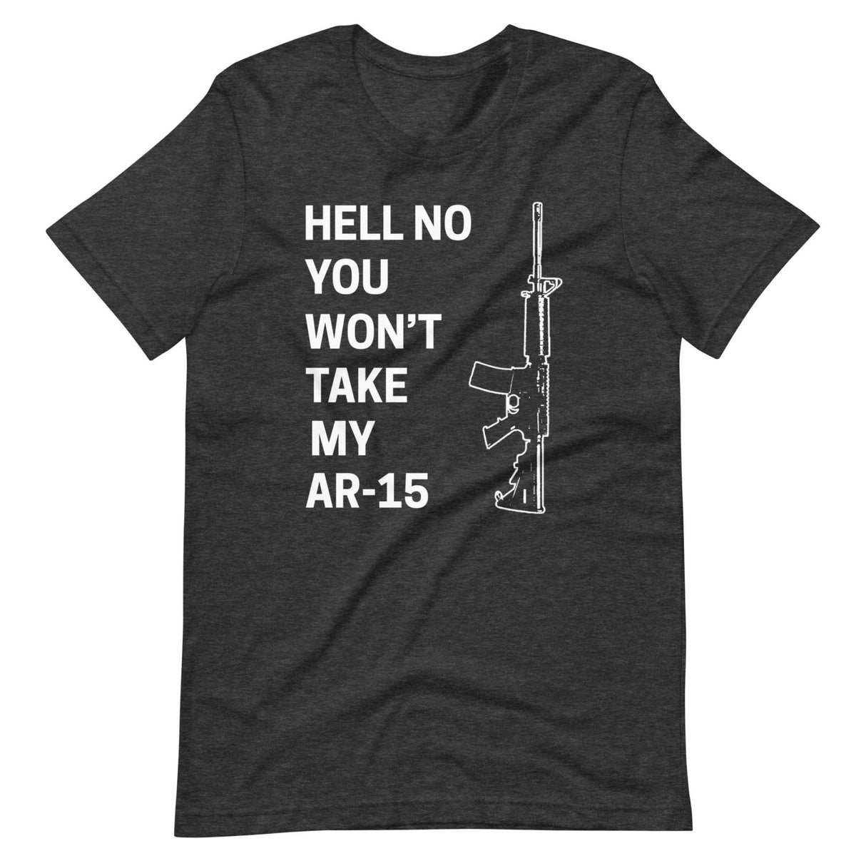 Hell No You Won't Take My AR - 15 Shirt