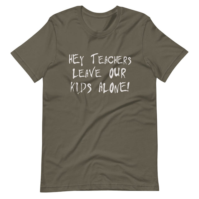 Hey Teachers Leave Our Kids Alone Shirt