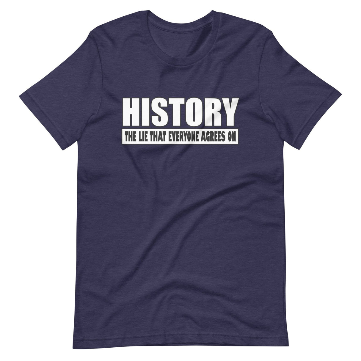 History The Lie That Everyone Agrees On Shirt