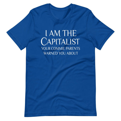 I Am The Capitalist Your Commie Parents Warned You About Shirt