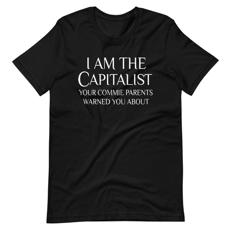 I Am The Capitalist Your Commie Parents Warned You About Shirt