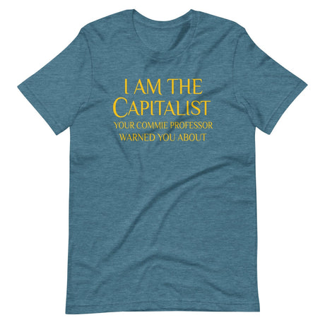 I Am The Capitalist Your Commie Professor Warned You About Shirt