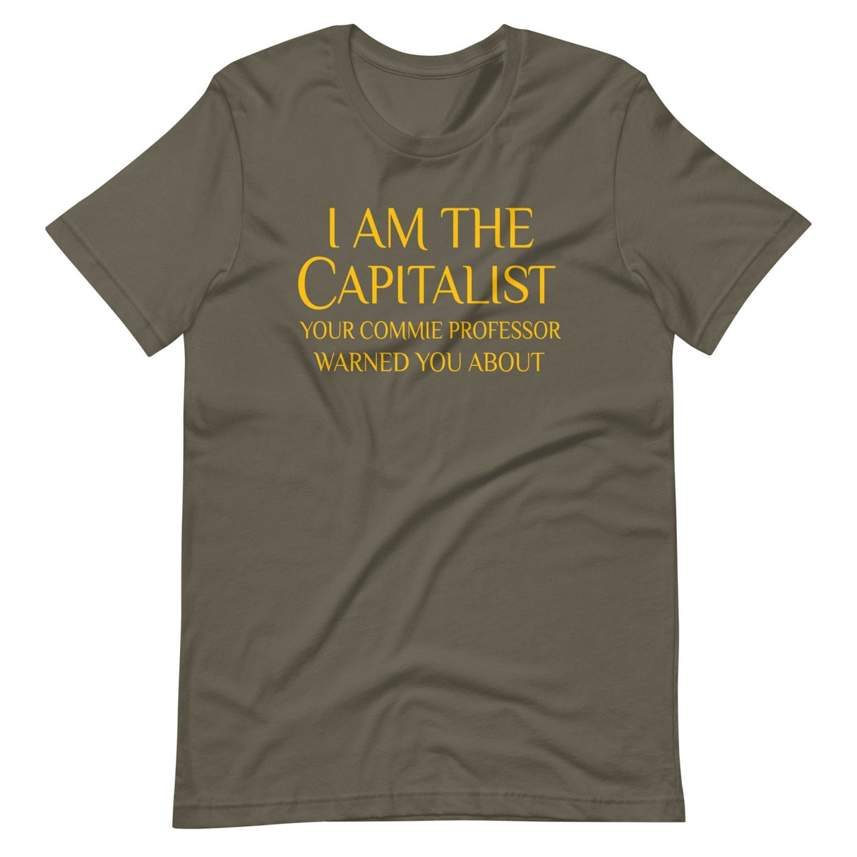 I Am The Capitalist Your Commie Professor Warned You About Shirt