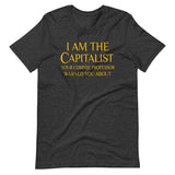 I Am The Capitalist Your Commie Professor Warned You About Shirt