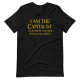 I Am The Capitalist Your Commie Professor Warned You About Shirt