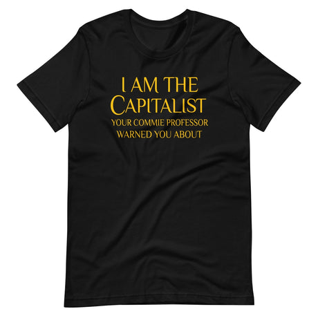 I Am The Capitalist Your Commie Professor Warned You About Shirt