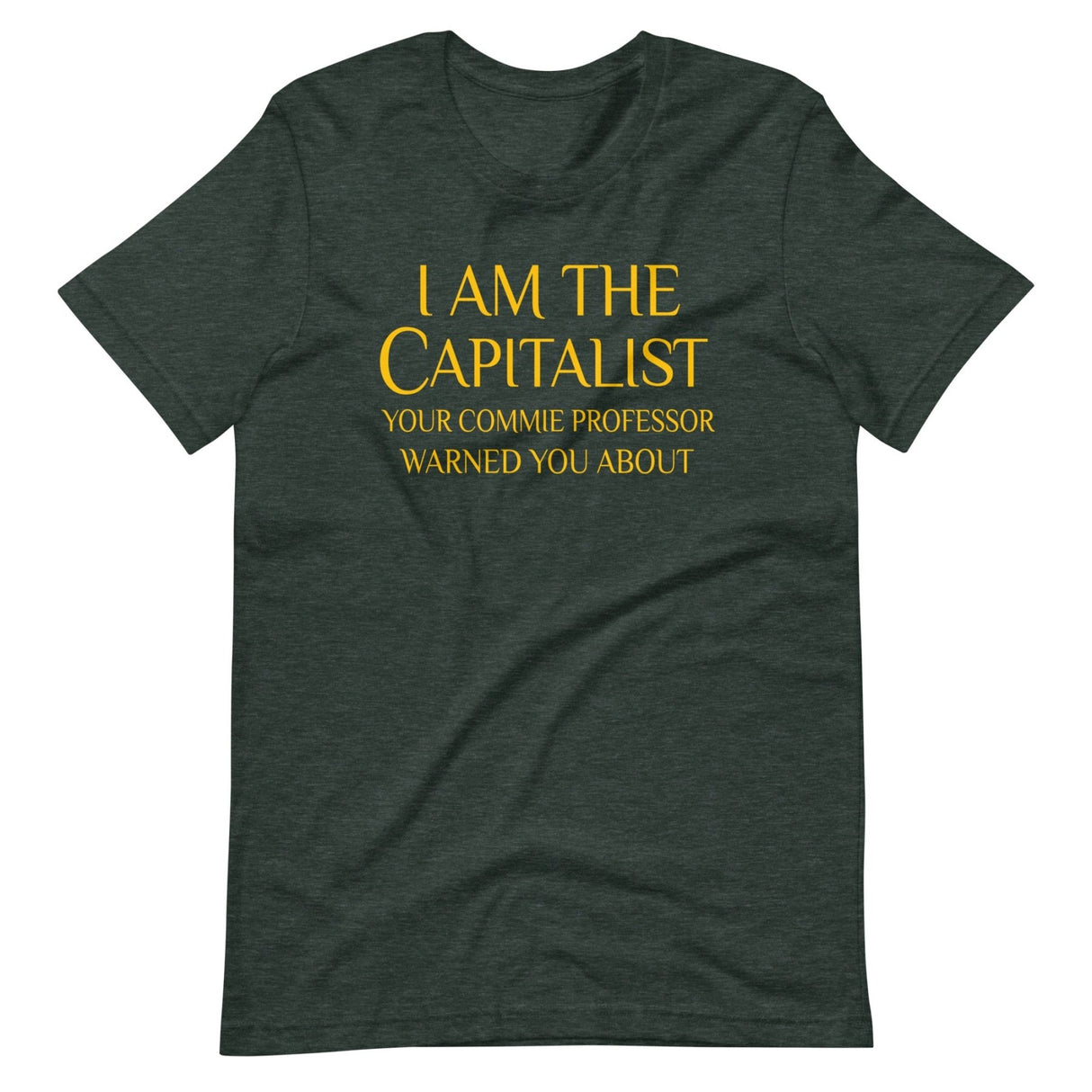 I Am The Capitalist Your Commie Professor Warned You About Shirt