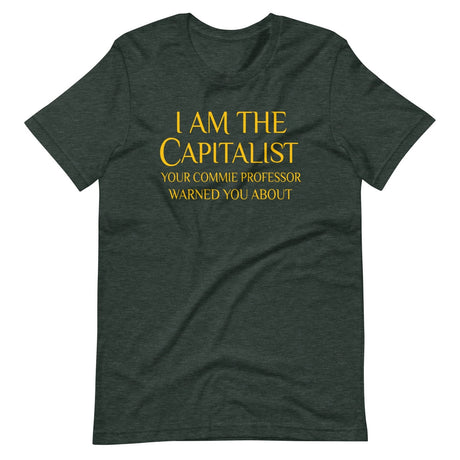 I Am The Capitalist Your Commie Professor Warned You About Shirt