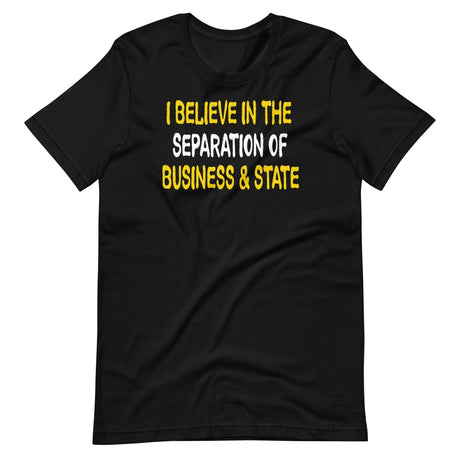 I Believe In The Separation Of Business And State Shirt