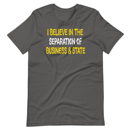 I Believe In The Separation Of Business And State Shirt