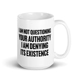 I Deny Your Authority Coffee Mug