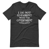 I Do Not Co - Parent With The Government Shirt