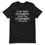 I Do Not Co - Parent With The Government Shirt