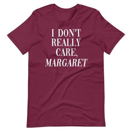 I Don't Really Care Margaret Shirt