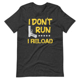 I Don't Run I Reload Shirt