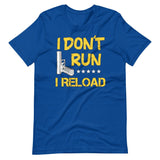 I Don't Run I Reload Shirt