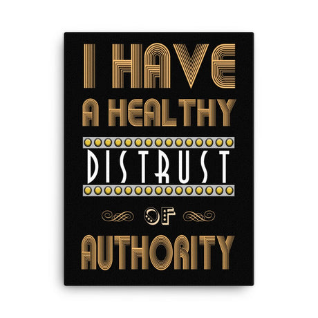 I Have a Healthy Distrust of Authority Canvas Print