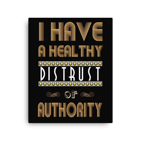 I Have a Healthy Distrust of Authority Canvas Print