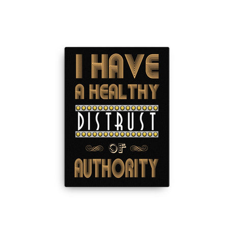 I Have a Healthy Distrust of Authority Canvas Print