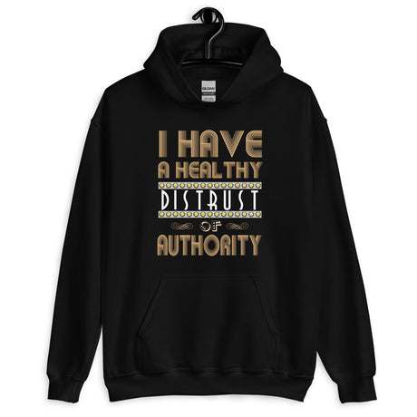 I Have a Healthy Distrust of Authority Hoodie