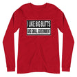 I Like Big Butts And Small Government Long Sleeve Shirt