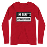 I Like Big Butts And Small Government Long Sleeve Shirt