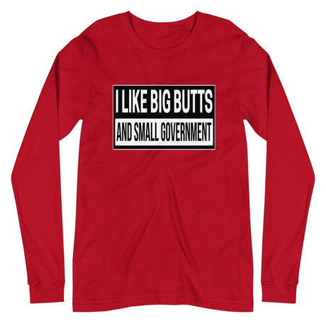 I Like Big Butts And Small Government Long Sleeve Shirt