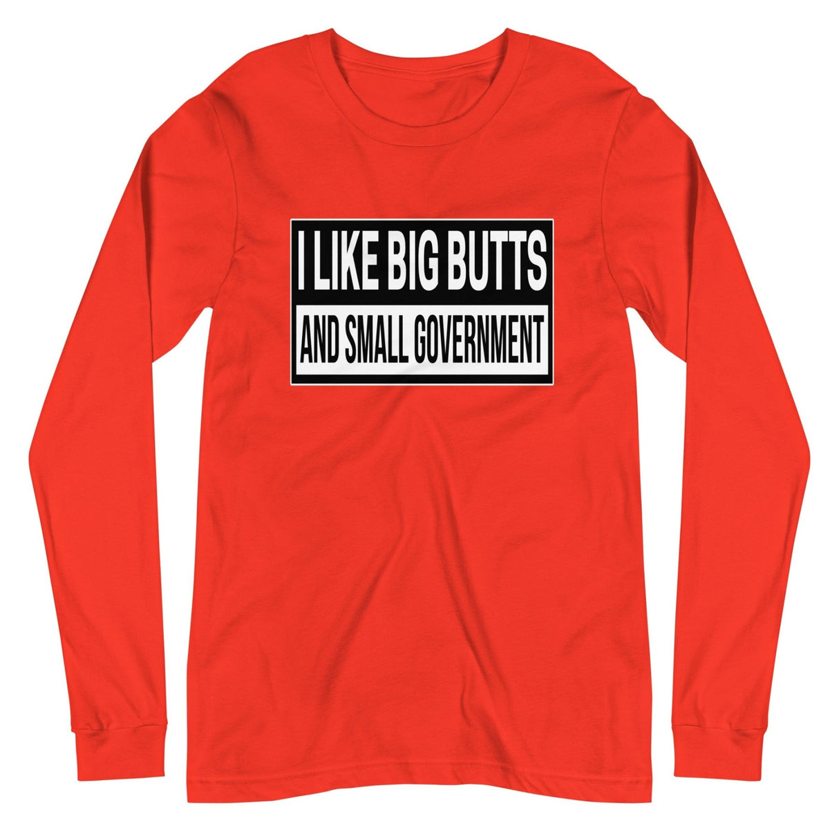 I Like Big Butts And Small Government Long Sleeve Shirt