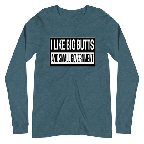 I Like Big Butts And Small Government Long Sleeve Shirt