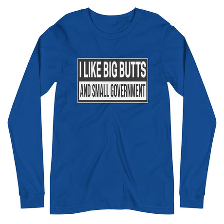 I Like Big Butts And Small Government Long Sleeve Shirt