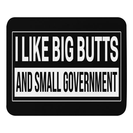 I Like Big Butts and Small Government Mouse Pad