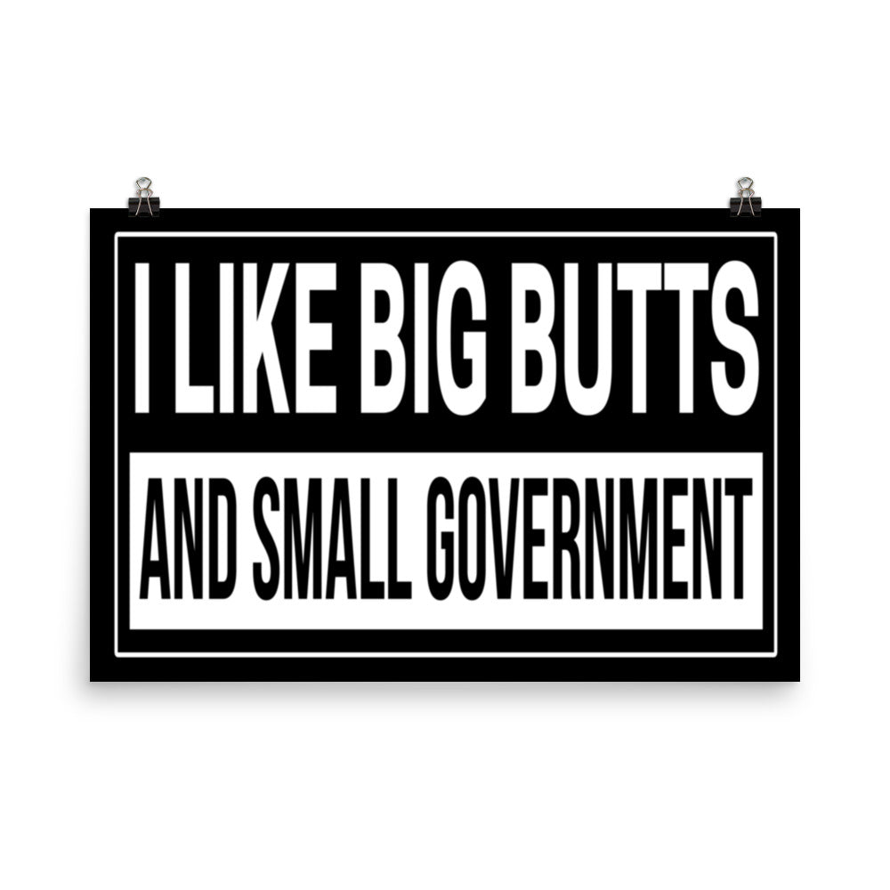 I Like Big Butts and Small Government Poster