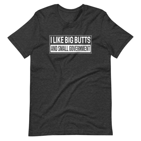 I Like Big Butts and Small Government Shirt