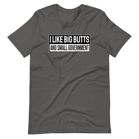 I Like Big Butts and Small Government Shirt