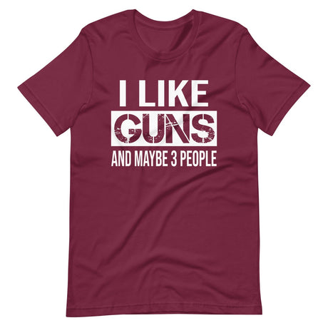 I Like Guns And Maybe 3 People Shirt