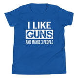 I Like Guns And Maybe 3 People Youth Shirt