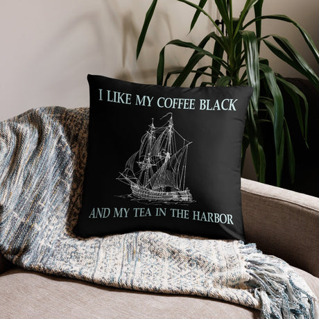 I Like My Coffee Black and My Tea in The Harbor Throw Pillow