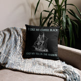 I Like My Coffee Black and My Tea in The Harbor Throw Pillow