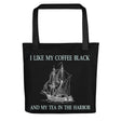 I Like My Coffee Black and My Tea in The Harbor Tote Bag