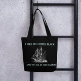 I Like My Coffee Black and My Tea in The Harbor Tote Bag