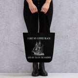 I Like My Coffee Black and My Tea in The Harbor Tote Bag