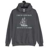 I Like My Coffee Black and Tea in The Harbor Hoodie