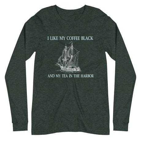 I Like My Coffee Black And Tea In The Harbor Long Sleeve Shirt